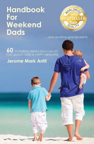 Handbook for Weekend Dads: and Anytime Grandparents - Jerome Mark Antil - Boeken - Createspace - 9781453724880 - 15 september 2010