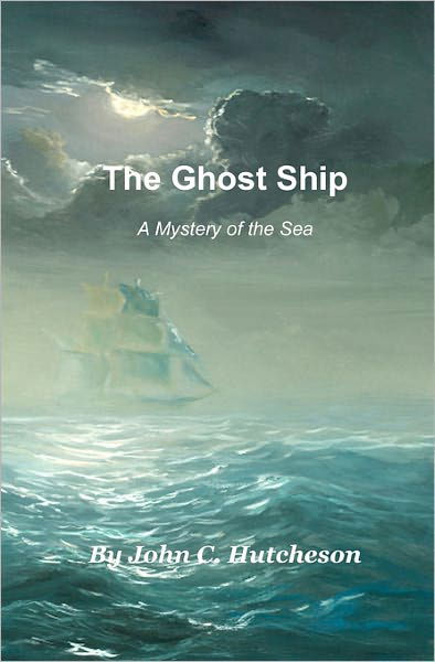 Cover for John C Hutcheson · The Ghost Ship: a Mystery of the Sea (Pocketbok) (2011)