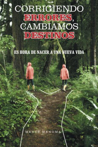 Cover for Mercy Menoma · Corrigiendo Errores, Cambiamos Destinos: Es Hora De Nacer a Una Nueva Vida (Paperback Book) [Spanish edition] (2013)