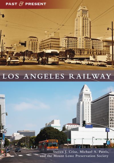 Los Angeles Railway - Steven J Crise - Books - Arcadia Publishing (SC) - 9781467105880 - July 19, 2021