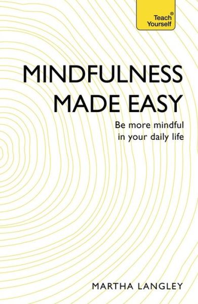 Cover for Martha Langley · Mindfulness Made Easy: Be more mindful in your daily life (Paperback Book) (2015)