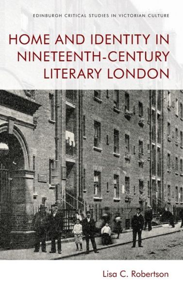 Cover for Lisa Robertson · Home and Identity in Nineteenth-Century Literary London - Edinburgh Critical Studies in Victorian Culture (Gebundenes Buch) (2020)