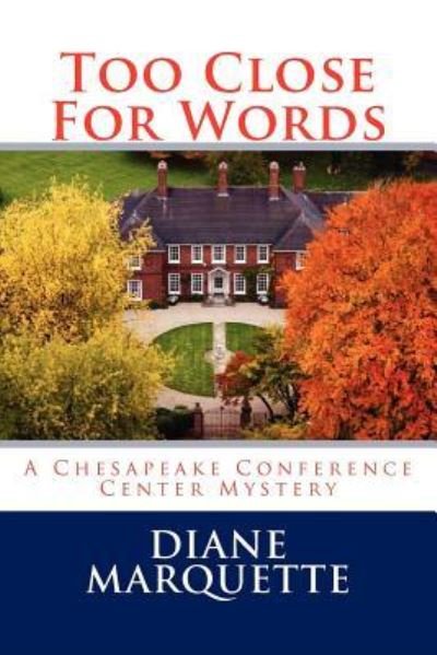 Cover for Diane Marquette · Too Close for Words: a Chesapeake Conference Center Mystery (Paperback Bog) (2012)