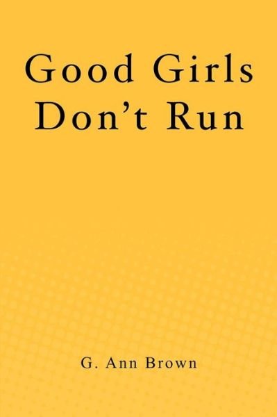 Cover for G Ann Brown · Good Girls Don't Run (Paperback Book) (2012)