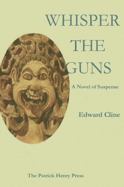 Whisper the Guns: a Suspense Novel - Edward Cline - Books - Createspace - 9781481220880 - December 12, 2012