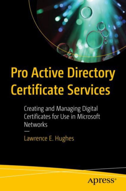 Cover for Lawrence E. Hughes · Pro Active Directory Certificate Services: Creating and Managing Digital Certificates for Use in Microsoft Networks (Paperback Book) [1st edition] (2022)