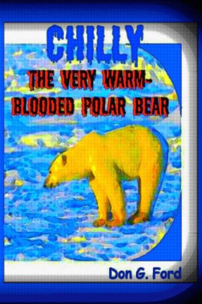 Cover for Mr Don G Ford · Chilly the Very Warm-blooded Polar Bear (Paperback Book) (2013)