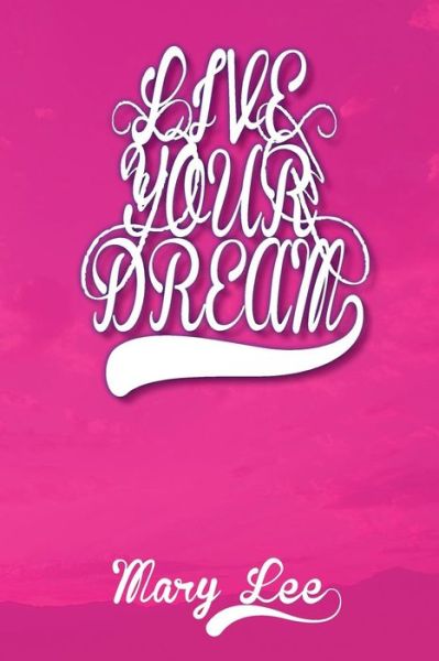 Cover for Mary Lee · Live Your Dream (Paperback Book) (2013)