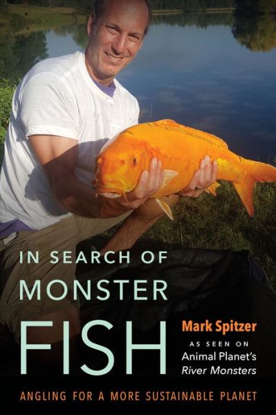 Cover for Mark Spitzer · In Search of Monster Fish: Angling for a More Sustainable Planet (Hardcover Book) (2019)