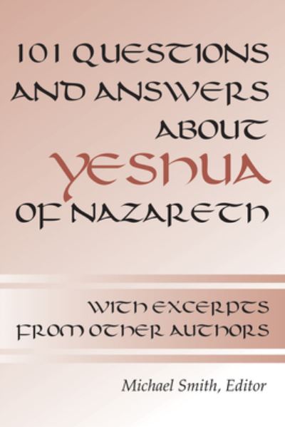 101 Questions and Answers about Yeshua of Nazareth - Michael Smith - Books - Wipf & Stock Publishers - 9781498246880 - August 22, 2001