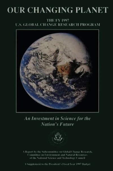Our Changing Planet: the Fy 1997- U.s. Global Change Research Program - Subcommittee on Global Climate Change - Books - Createspace - 9781500541880 - July 15, 2014