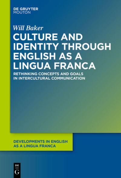 Cover for Will Baker · Culture and Identity through English as a Lingua Franca: Rethinking Concepts and Goals in Intercultural Communication - Developments in English as a Lingua Franca [DELF] (Paperback Book) (2017)