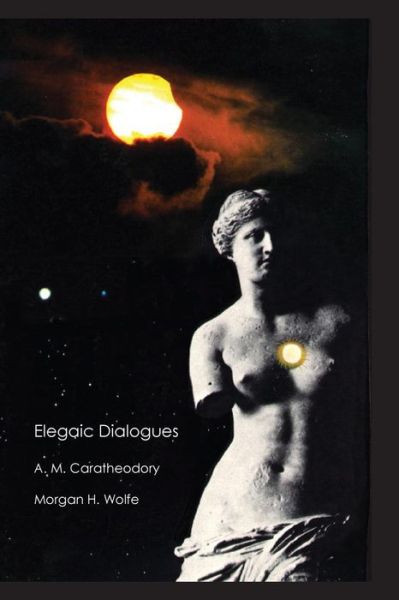 Cover for A M Caratheodory · Elegaic Dialogues: Responses to Poetic Thoughts (Paperback Book) (2014)