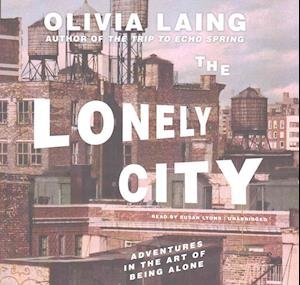 Cover for Olivia Laing · The Lonely City Lib/E (CD) (2016)