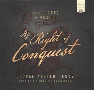 Cover for George Alfred Henty · By Right of Conquest Lib/E (CD) (2017)