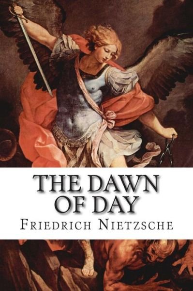 The Dawn of Day - Friedrich Wilhelm Nietzsche - Livres - Createspace - 9781506185880 - 10 janvier 2015