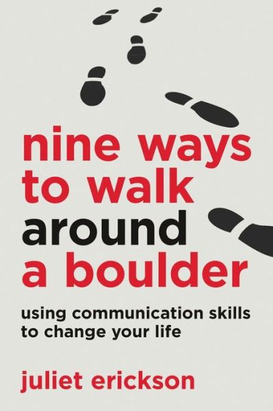 Cover for Juliet Erickson · Nine Ways to Walk Around a Boulder: Using Communication Skills to Change Your Life (Paperback Book) (2015)