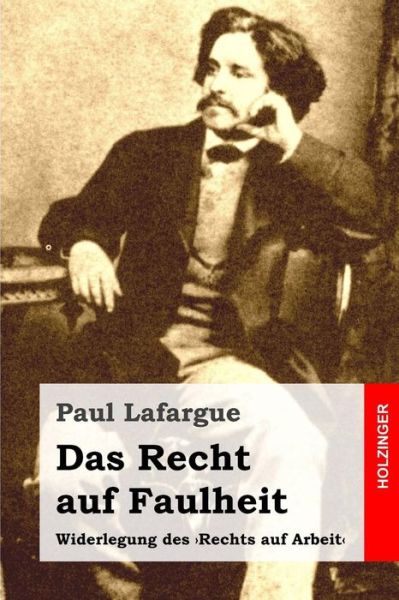 Cover for Paul Lafargue · Das Recht Auf Faulheit: Widerlegung Des 'rechts Auf Arbeit' (Taschenbuch) (2015)