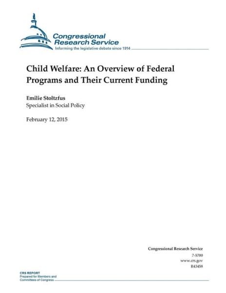 Cover for Congressional Research Service · Child Welfare: an Overview of Federal Programs and Their Current Funding (Paperback Book) (2015)