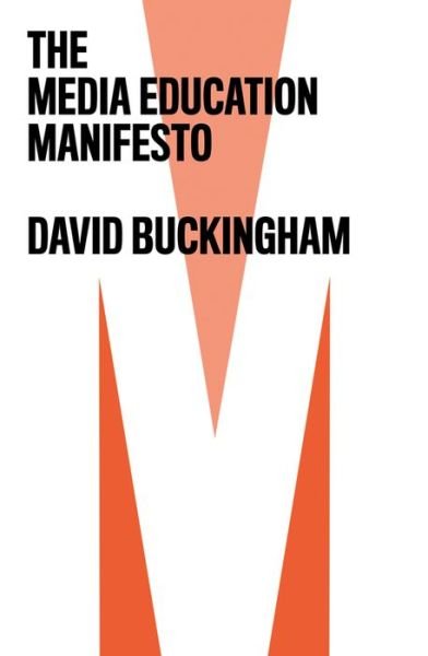 Cover for Buckingham, David (Institute of Education, University of London) · The Media Education Manifesto (Pocketbok) (2019)