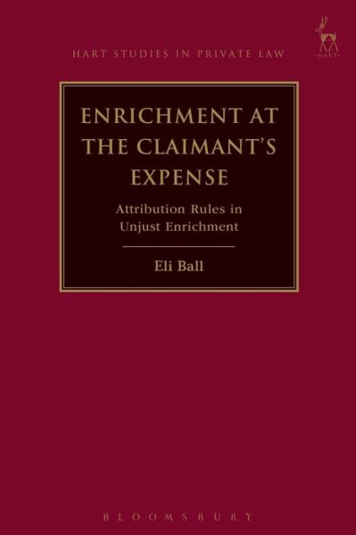 Cover for Dr Eli Ball · Enrichment at the Claimant's Expense: Attribution Rules in Unjust Enrichment - Hart Studies in Private Law (Taschenbuch) (2019)