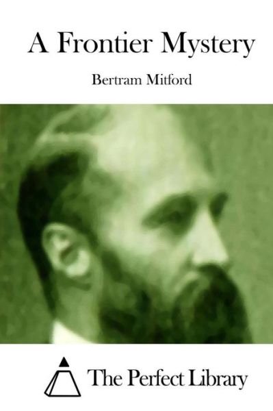 A Frontier Mystery - Bertram Mitford - Livros - Createspace - 9781512182880 - 12 de maio de 2015