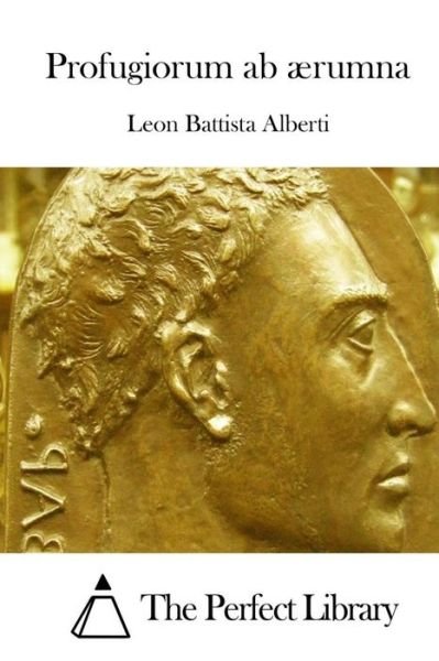 Profugiorum Ab Aerumna - Leon Battista Alberti - Libros - Createspace - 9781512306880 - 20 de mayo de 2015