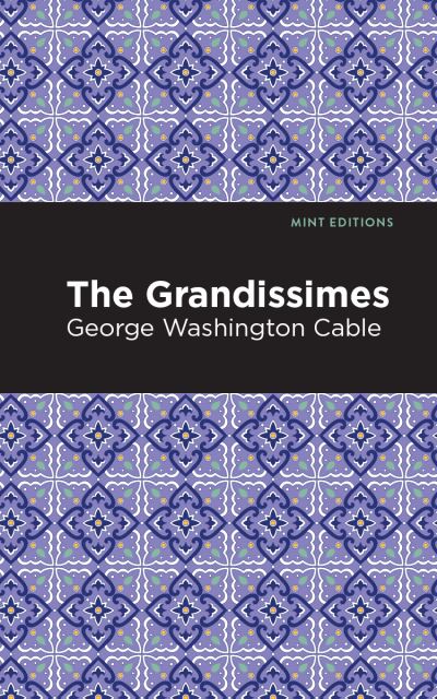 The Grandissimes - Mint Editions - George Washington Cable - Books - Graphic Arts Books - 9781513268880 - January 21, 2021