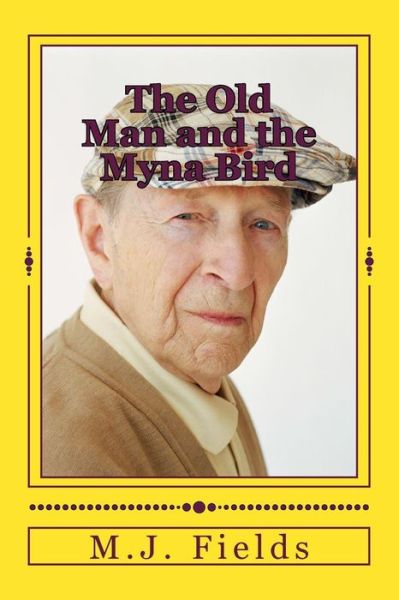 Cover for M J Fields · The Old Man and the Myna Bird (Paperback Book) (2015)