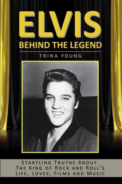 Cover for Trina Young · Elvis: Behind the Legend: Startling Truths About the King of Rock and Roll's Life, Loves, Films and Music (Paperback Bog) (2015)