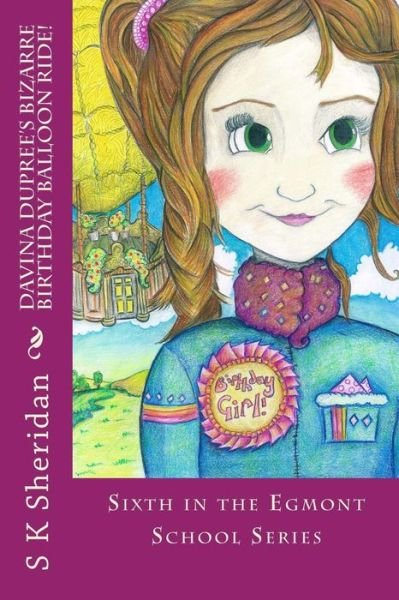 Davina Dupree's Bizarre Birthday Balloon Ride!: Sixth in the Egmont School Series - S K Sheridan - Books - Createspace - 9781517554880 - September 22, 2015