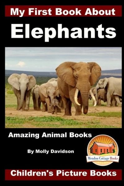 Cover for John Davidson · My First Book about Elephants - Amazing Animal Books - Children's Picture Books (Pocketbok) (2016)