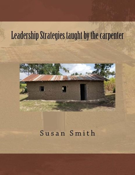 Cover for Susan D Smith · Leadership Strategies Taught by the Carpenter (Paperback Bog) (2016)