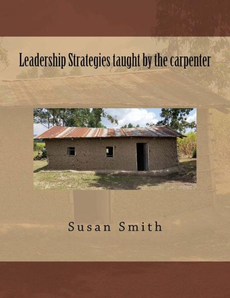 Cover for Susan D Smith · Leadership Strategies Taught by the Carpenter (Paperback Book) (2016)