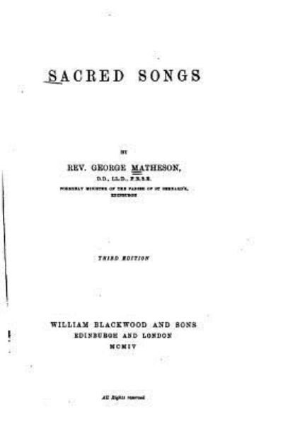 Sacred Songs - George Matheson - Bøger - Createspace Independent Publishing Platf - 9781523762880 - 29. januar 2016