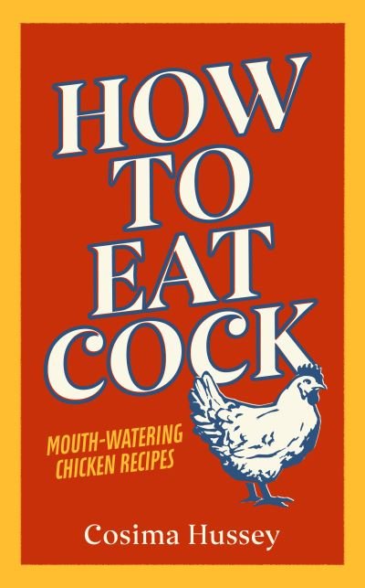 Cover for Cosima Hussey · How to Eat Cock (Hardcover Book) (2020)