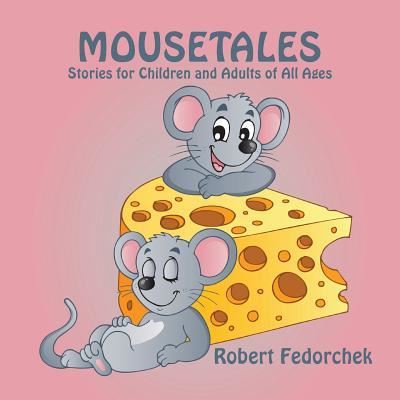 Mousetales - Robert Fedorchek - Books - iUniverse - 9781532007880 - October 10, 2016