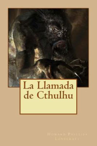 La Llamada de Cthulhu - Howard Phillips Lovecraft - Books - Createspace Independent Publishing Platf - 9781532979880 - April 28, 2016