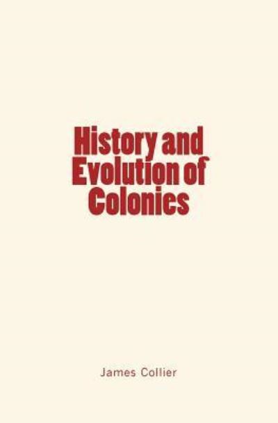 Cover for James Collier · History and Evolution of Colonies (Paperback Book) (2016)