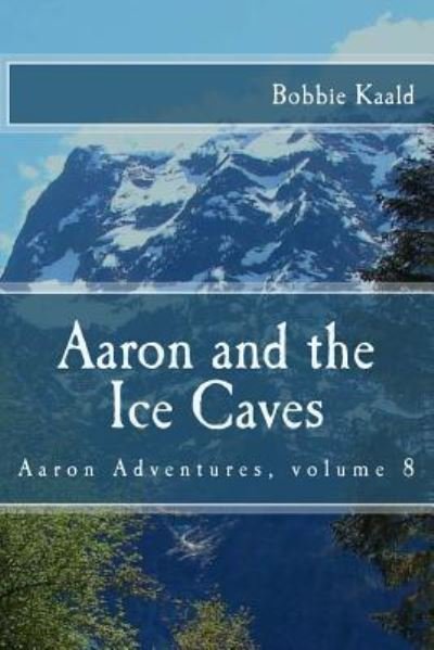 Cover for Bobbie Kaald · Aaron and the Ice Caves (The Aaron Adventures) (Volume 8) (Book) (2016)