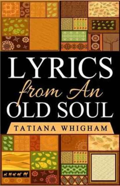 Lyrics from an Old Soul - Tatiana Whigham - Kirjat - Revival Waves of Glory Ministries - 9781534889880 - torstai 23. kesäkuuta 2016