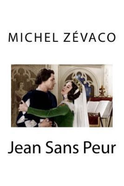 Jean Sans Peur - Michel Zevaco - Books - Createspace Independent Publishing Platf - 9781535064880 - July 2, 2016