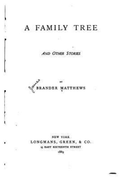 A Family Tree, and Other Stories - Brander Matthews - Livres - Createspace Independent Publishing Platf - 9781535080880 - 3 juillet 2016