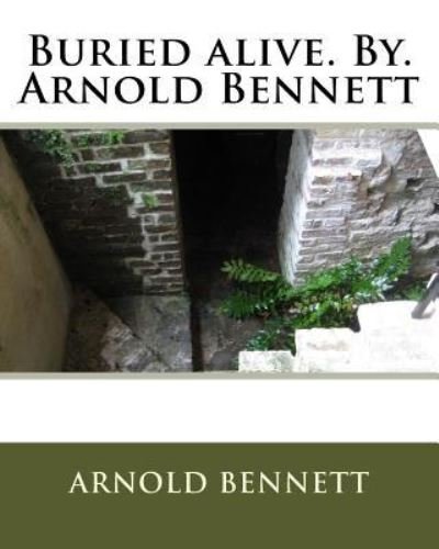 Cover for Arnold Bennett · Buried alive. By. Arnold Bennett (Taschenbuch) (2016)