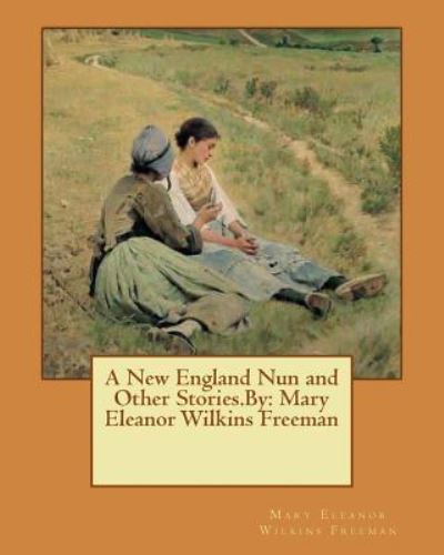 Cover for Mary Eleanor Wilkins Freeman · A New England Nun and Other Stories.By (Paperback Book) (2016)