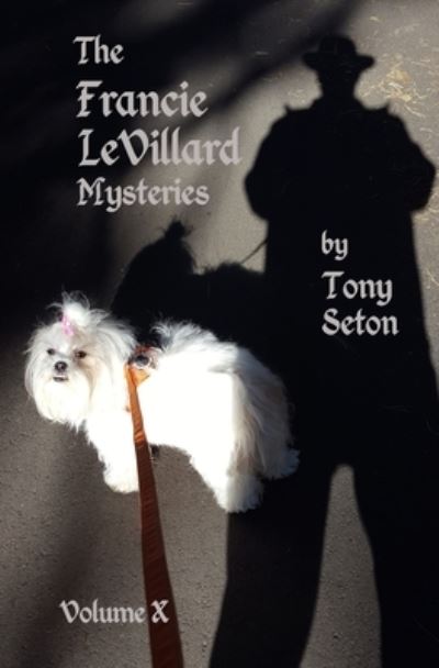 The Francie LeVillard Mysteries - Volume 10 - Tony Seton - Bøker - Createspace Independent Publishing Platf - 9781540592880 - 14. august 2017