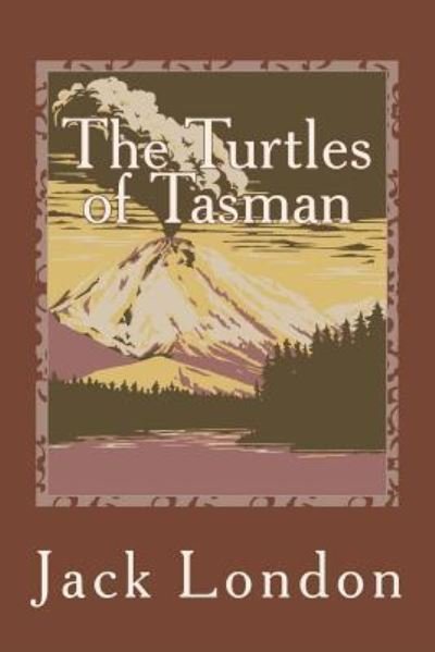 The Turtles of Tasman - Jack London - Bücher - Createspace Independent Publishing Platf - 9781542853880 - 31. Januar 2017