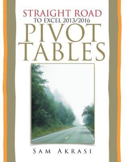 Cover for Sam Akrasi · Straight Road to Excel 2013/2016 Pivot Tables (Paperback Book) (2018)