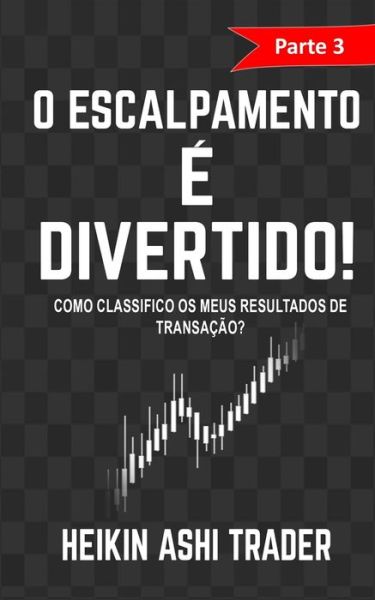 Cover for Heikin Ashi Trader · O Escalpamento e Divertido! 3 (Paperback Book) (2017)