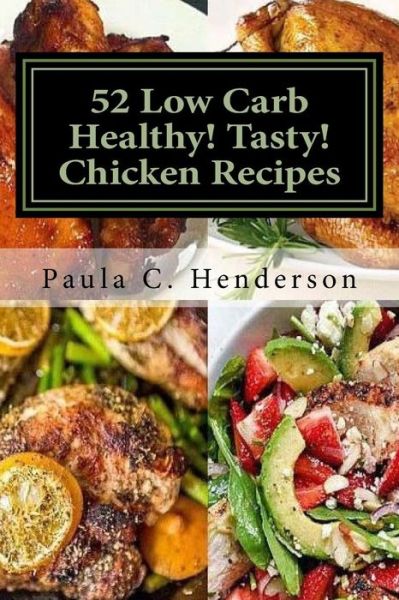 Cover for Paula C Henderson · 52 Low Carb Healthy! Tasty! Chicken Recipes (Paperback Book) (2017)